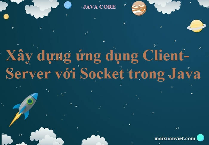 Xây dựng ứng dụng Client-Server với Socket trong Java - VietMX's Blog
