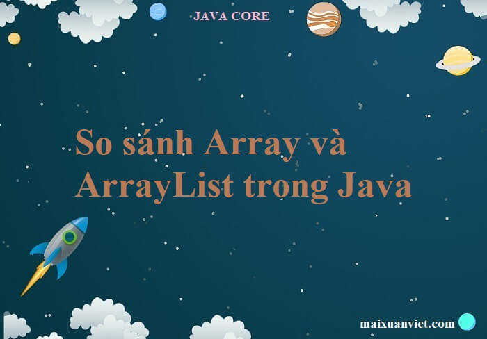 So sánh Array và ArrayList trong Java - VietMX's Blog