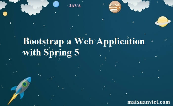 Bootstrap a Web Application with Spring 5 - VietMX's Blog