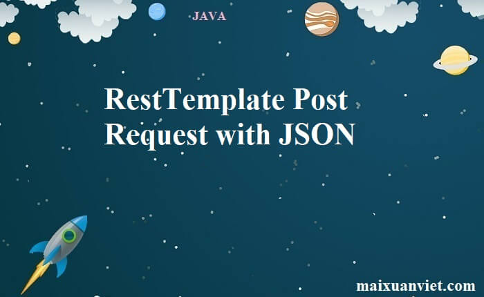 RestTemplate Post Request with JSON - VietMX's Blog