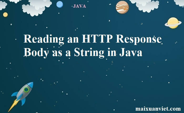 Reading an HTTP Response Body as a String in Java - VietMX's Blog