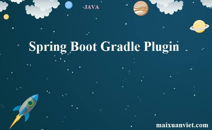 Spring Boot Gradle Plugin - VietMX's Blog