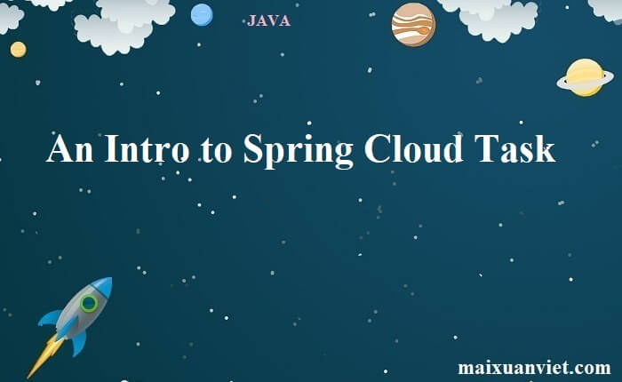 An Intro to Spring Cloud Task - VietMX's Blog