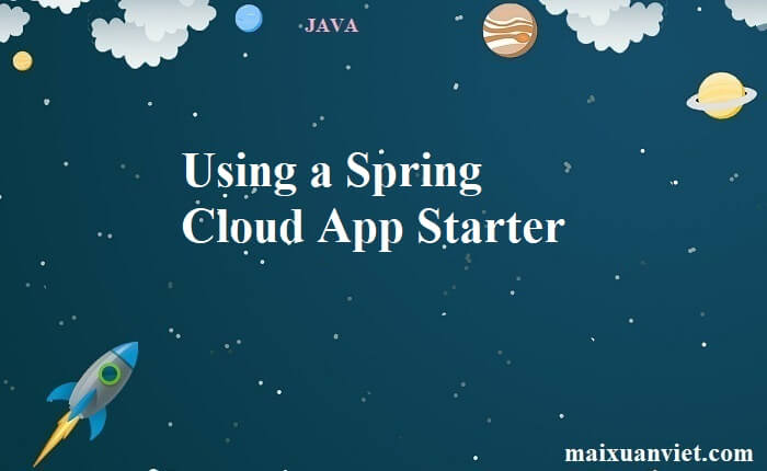 Using a Spring Cloud App Starter - VietMX's Blog