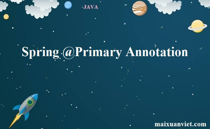 Spring @Primary Annotation - VietMX's Blog