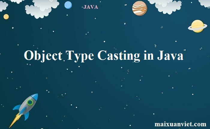 Object Type Casting in Java - VietMX's Blog