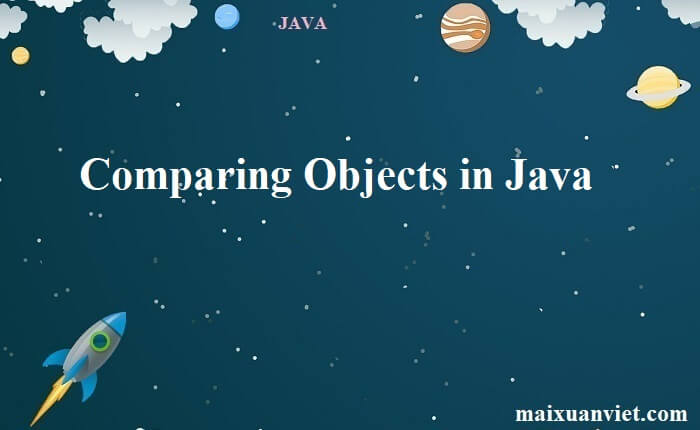 Comparing Objects in Java - VietMX's Blog