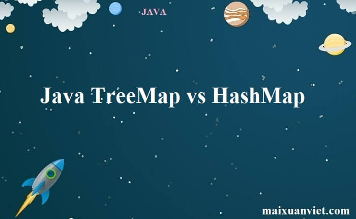 Java TreeMap vs HashMap - VietMX's Blog
