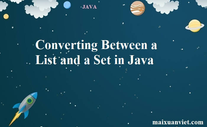Converting Between a List and a Set in Java - VietMX's Blog