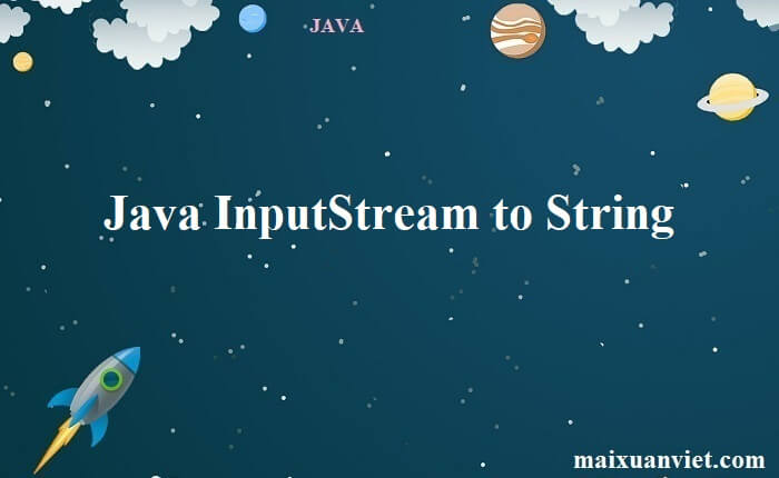 Java InputStream to String - VietMX's Blog