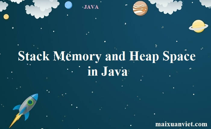 Stack Memory and Heap Space in Java - VietMX's Blog