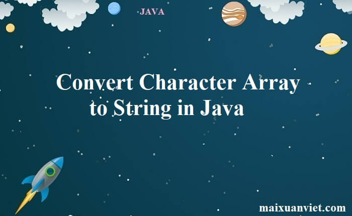 Convert Character Array to String in Java - VietMX's Blog