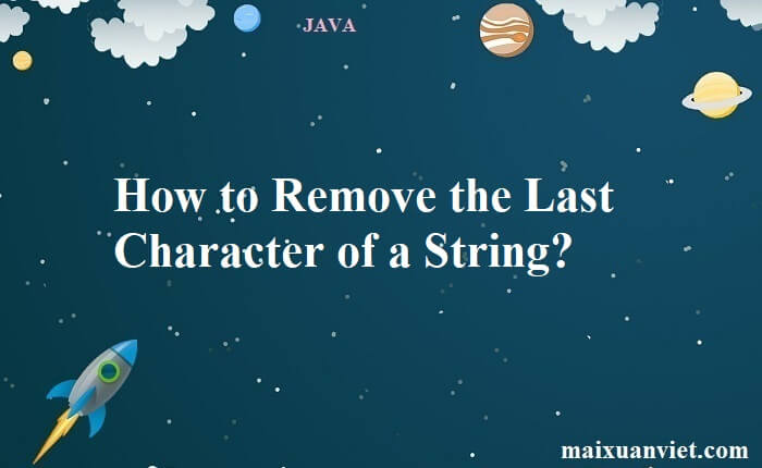 How to Remove the Last Character of a String? - VietMX's Blog