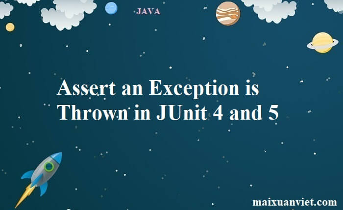 Assert an Exception is Thrown in JUnit 4 and 5 - VietMX's Blog