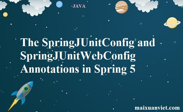 The SpringJUnitConfig and SpringJUnitWebConfig Annotations in Spring 5 ...