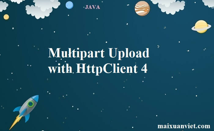 Multipart Upload with HttpClient 4 - VietMX's Blog
