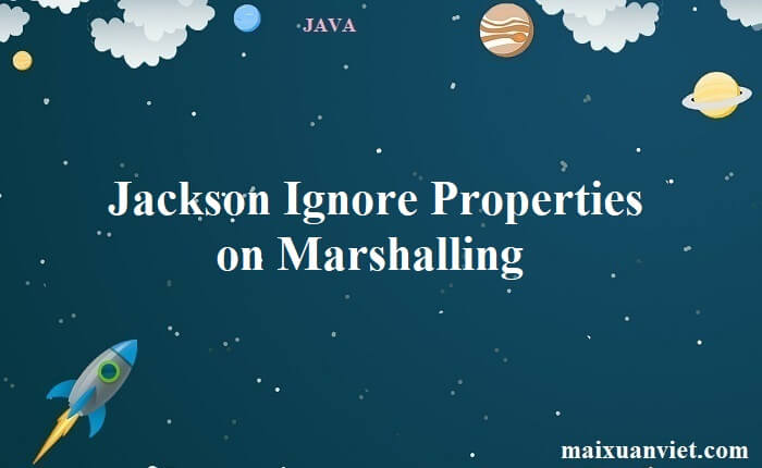 Jackson Ignore Properties on Marshalling - VietMX's Blog