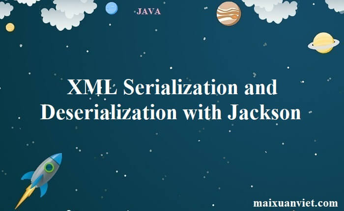 XML Serialization and Deserialization with Jackson - VietMX's Blog