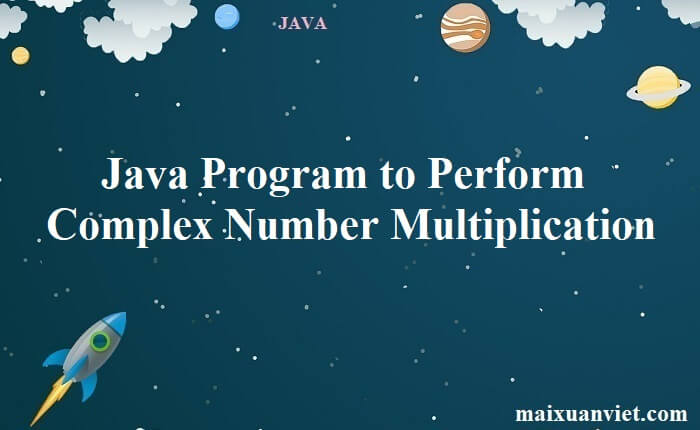 Java Program to Perform Complex Number Multiplication - VietMX's Blog