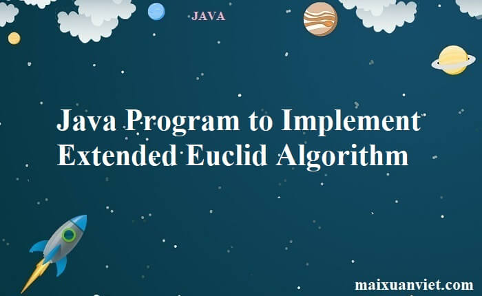 Java Program to Implement Extended Euclid Algorithm - VietMX's Blog