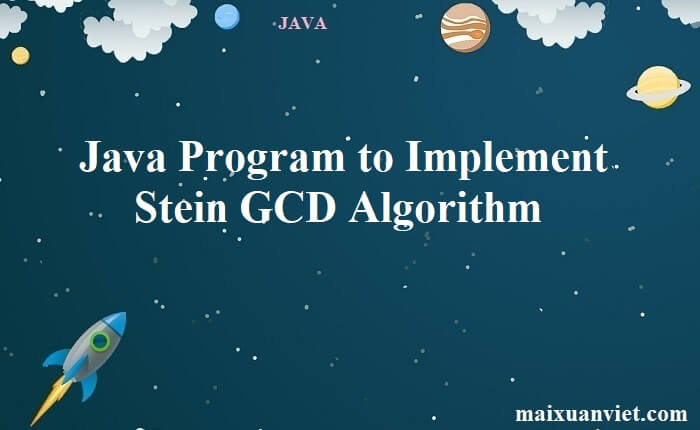 Java Program to Implement Stein GCD Algorithm - VietMX's Blog