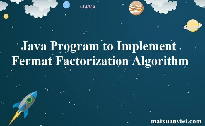 Java Program to Implement Fermat Factorization Algorithm - VietMX's Blog