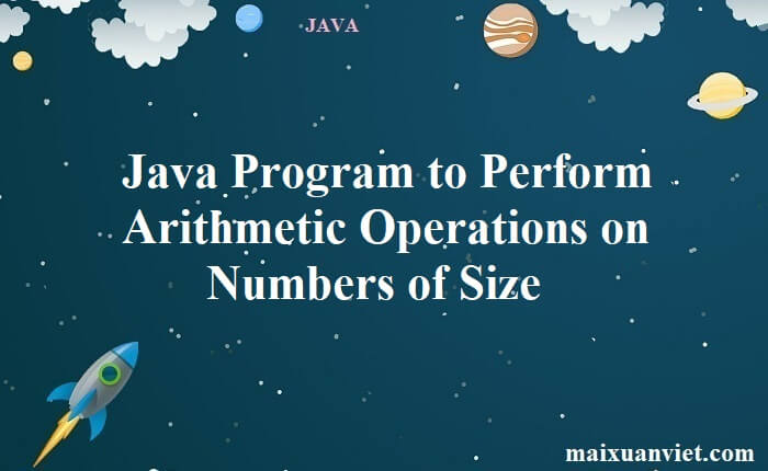 Java Program to Perform Arithmetic Operations on Numbers of Size ...