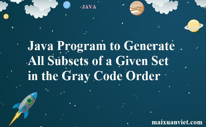 Java Program to Generate All Subsets of a Given Set in the Gray Code ...