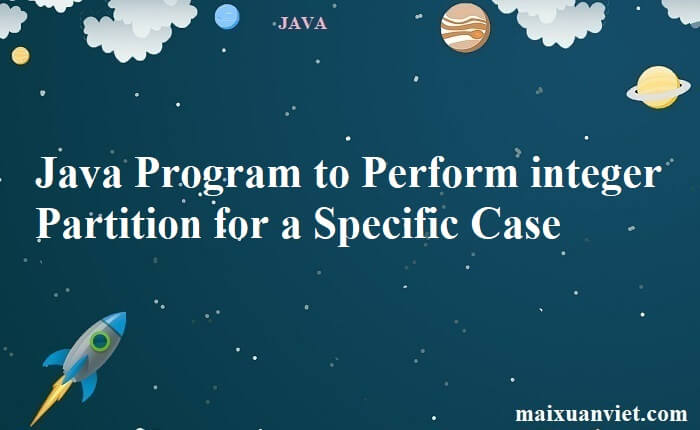 Java Program to Perform integer Partition for a Specific Case - VietMX ...