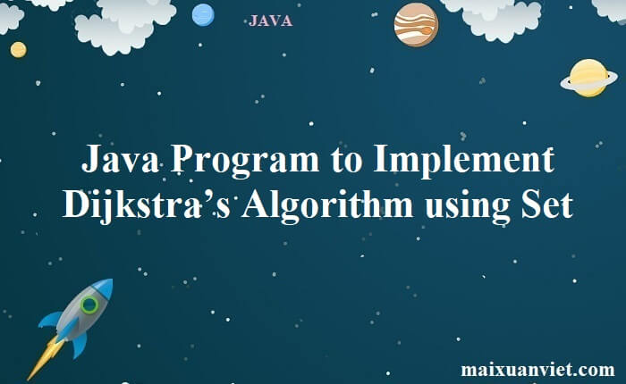 Java Program to Implement Dijkstra’s Algorithm using Set - VietMX's Blog