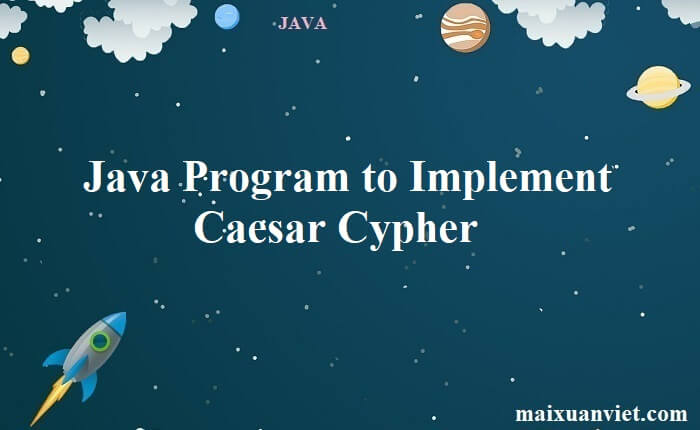Java Program to Implement Caesar Cypher - VietMX's Blog