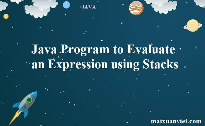 Java Program to Evaluate an Expression using Stacks - VietMX's Blog