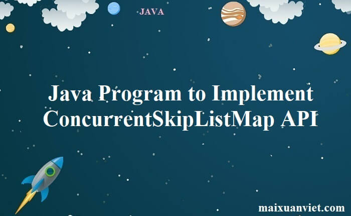 Java Program to Implement ConcurrentSkipListMap API - VietMX's Blog