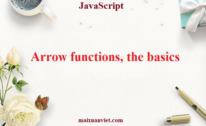 JavaScript Arrow functions, the basics - VietMX's Blog