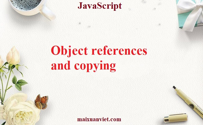 JavaScript Object references and copying - VietMX's Blog