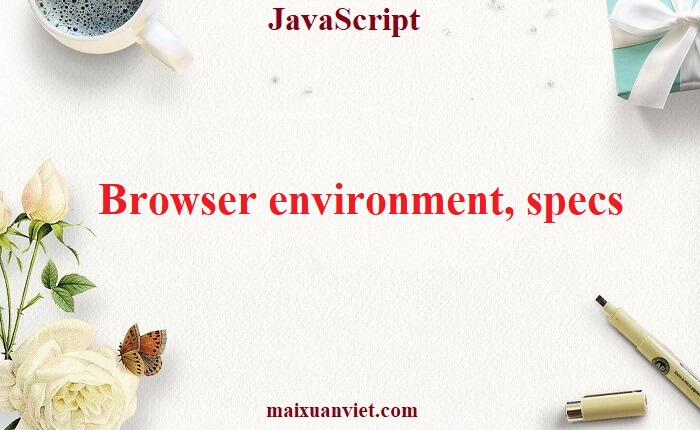 JavaScript Browser environment, specs - VietMX's Blog
