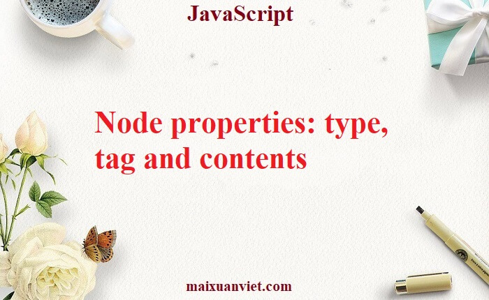 JavaScript Node properties: type, tag and contents - VietMX's Blog