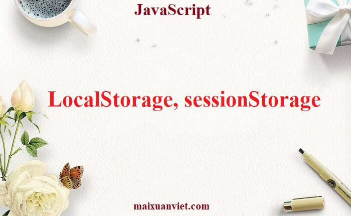JavaScript LocalStorage, sessionStorage - VietMX's Blog