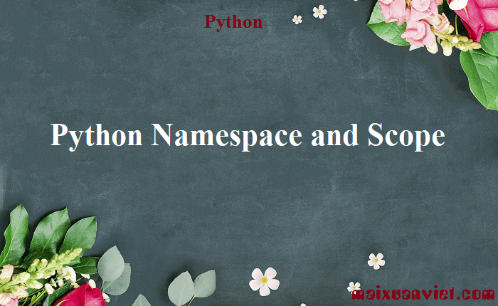 Python Namespace and Scope - VietMX's Blog
