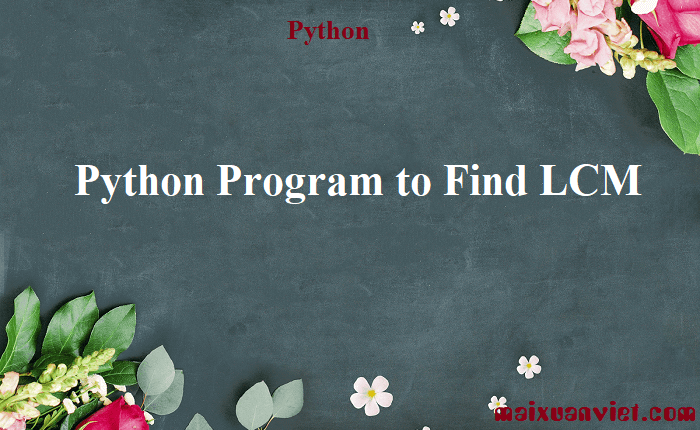 Python Program to Find LCM - VietMX's Blog