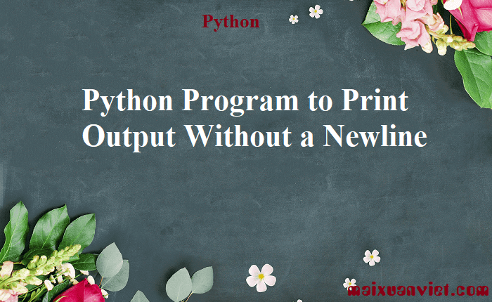 Python Program to Print Output Without a Newline - VietMX's Blog