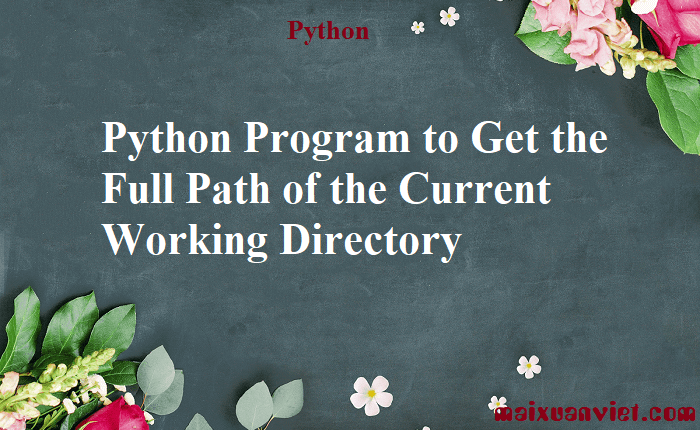 Python Program to Get the Full Path of the Current Working Directory ...