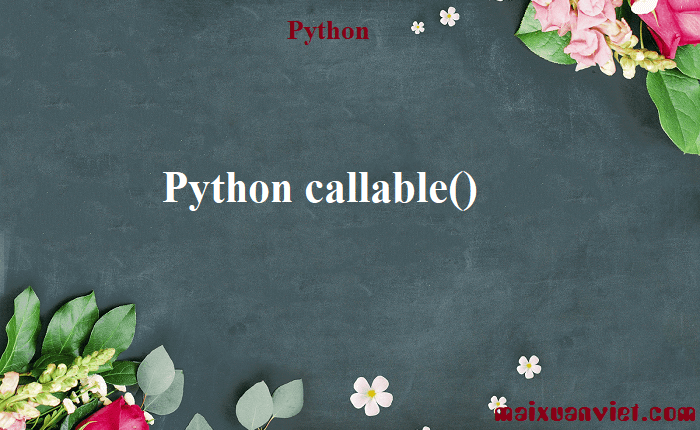 callable objects in python why do we have callable... Python callable() - VietMX's Blog