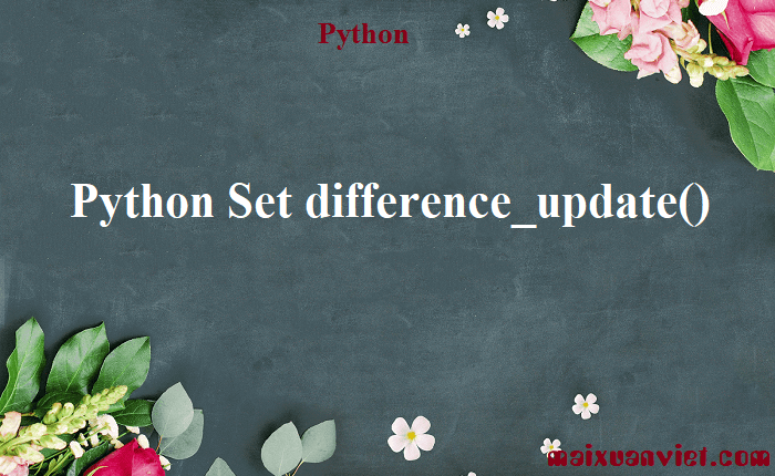 Python Set difference_update() - VietMX's Blog