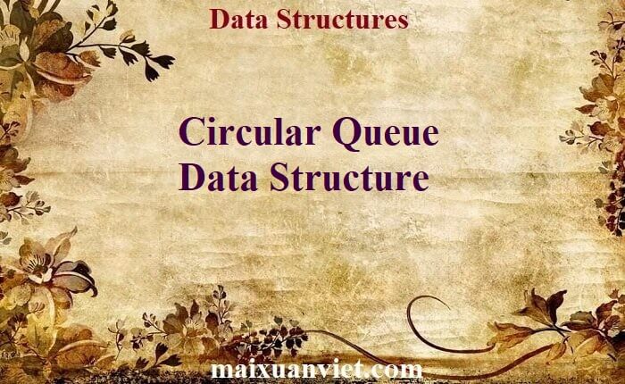 Circular Queue Data Structure - VietMX's Blog