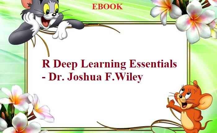 R Deep Learning Essentials - Dr. Joshua F.Wiley - VietMX's Blog