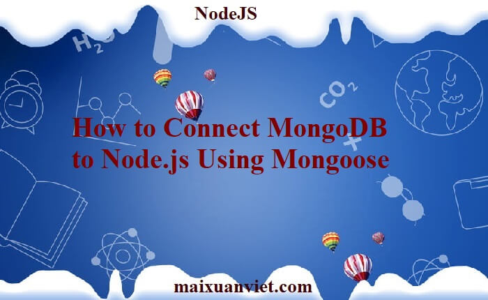 How to Connect MongoDB to Node.js Using Mongoose - VietMX's Blog
