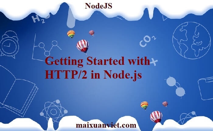 Getting Started with HTTP/2 in Node.js - VietMX's Blog