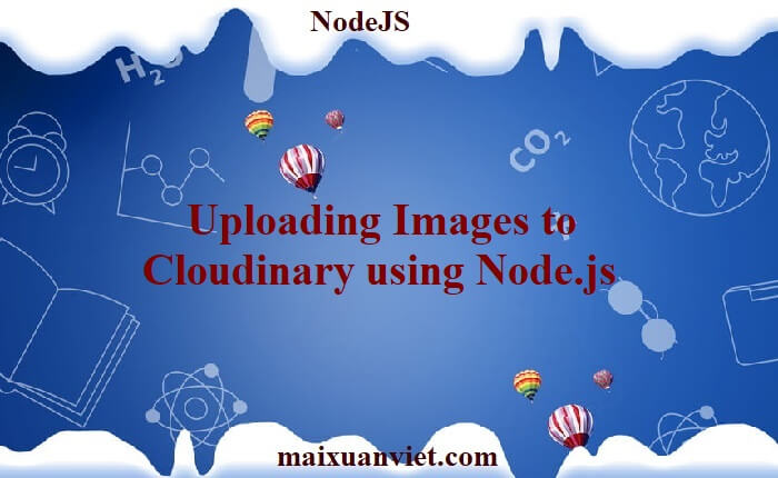 Uploading Images to Cloudinary using Node.js - VietMX's Blog
