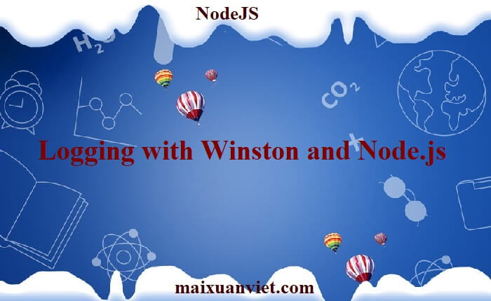 Logging with Winston and Node.js - VietMX's Blog